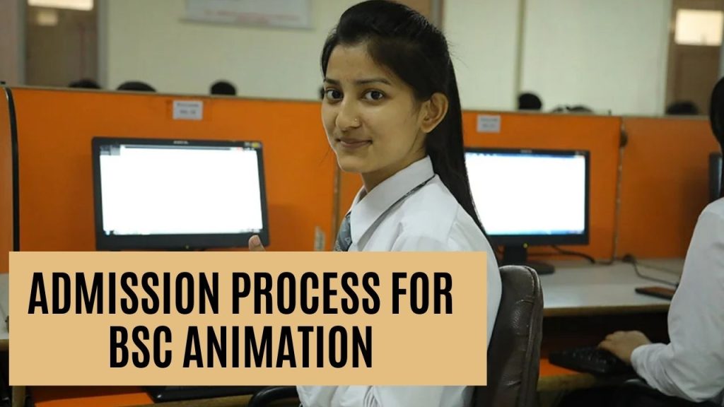 Admission Process for BSc Animation Admission Process for BSc Animation